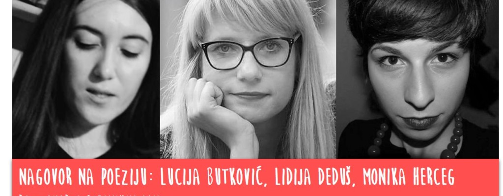 Nagovor na poeziju: susret s pjesnikinjama Monikom Herceg, Lucijom Butković i Lidijom Deduš