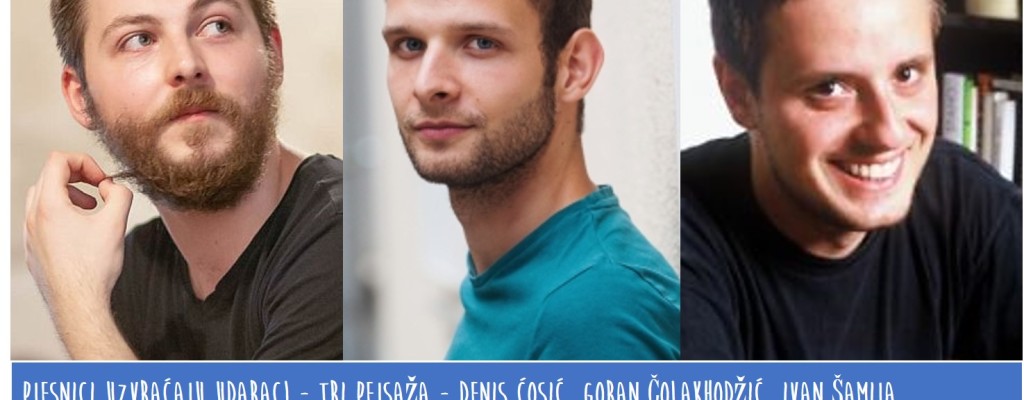 Pjesnici uzvraćaju udarac! – tri pejsaža – razgovor s pjesnicima Goranom Čolakhodžićem, Denisom Ćosićem i Ivanom Šamijom